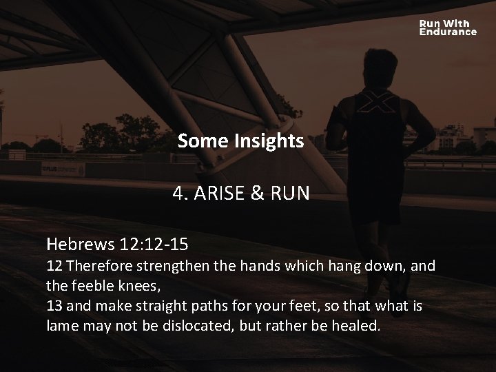 Some Insights HOW ARE WE DOING SPIRITUALLY? 4. ARISE & RUN Hebrews 12: 12 Some Insights HOW ARE WE DOING SPIRITUALLY? 4. ARISE & RUN Hebrews 12: 12