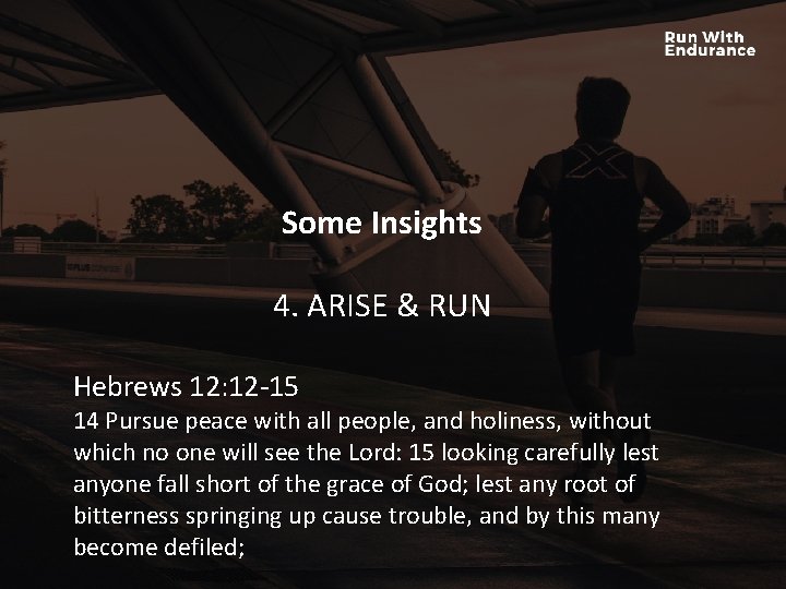 Some Insights HOW ARE WE DOING SPIRITUALLY? 4. ARISE & RUN Hebrews 12: 12 Some Insights HOW ARE WE DOING SPIRITUALLY? 4. ARISE & RUN Hebrews 12: 12