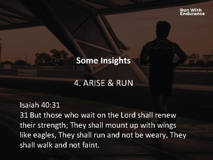 Some Insights HOW ARE WE DOING SPIRITUALLY? 4. ARISE & RUN Isaiah 40: 31 Some Insights HOW ARE WE DOING SPIRITUALLY? 4. ARISE & RUN Isaiah 40: 31
