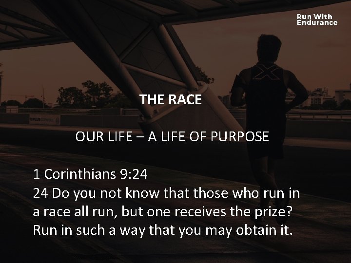 THE RACE HOW ARE WE DOING SPIRITUALLY? OUR LIFE – A LIFE OF PURPOSE THE RACE HOW ARE WE DOING SPIRITUALLY? OUR LIFE – A LIFE OF PURPOSE