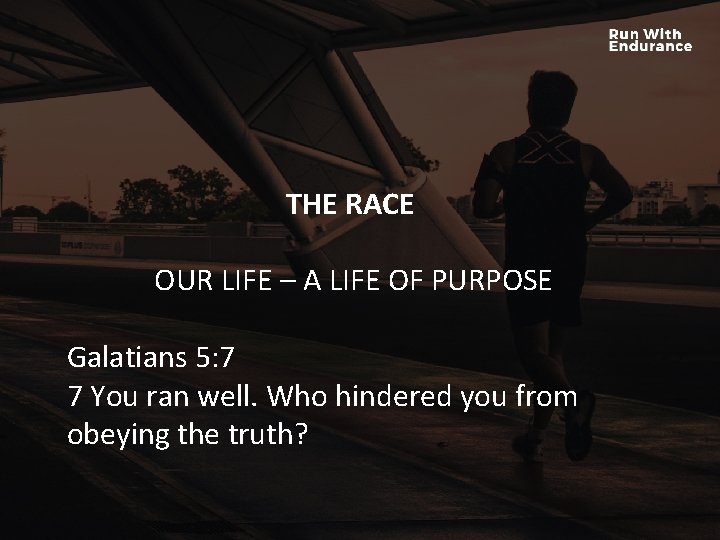 THE RACE HOW ARE WE DOING SPIRITUALLY? OUR LIFE – A LIFE OF PURPOSE THE RACE HOW ARE WE DOING SPIRITUALLY? OUR LIFE – A LIFE OF PURPOSE