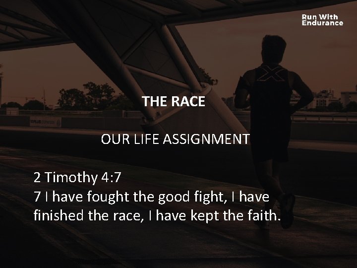 THE RACE HOW ARE WE DOING SPIRITUALLY? OUR LIFE ASSIGNMENT 2 Timothy 4: 7 THE RACE HOW ARE WE DOING SPIRITUALLY? OUR LIFE ASSIGNMENT 2 Timothy 4: 7