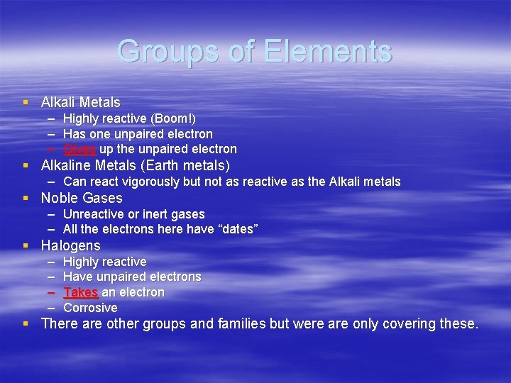 Groups of Elements § Alkali Metals – Highly reactive (Boom!) – Has one unpaired