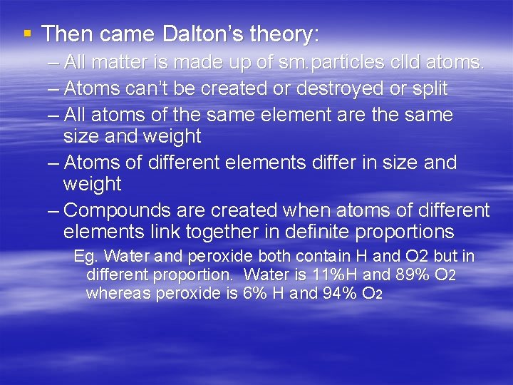§ Then came Dalton’s theory: – All matter is made up of sm. particles