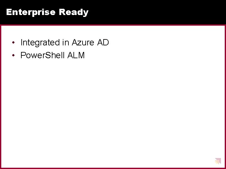 Enterprise Ready • Integrated in Azure AD • Power. Shell ALM 