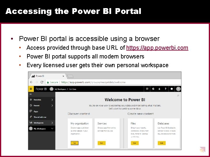 Accessing the Power BI Portal • Power BI portal is accessible using a browser