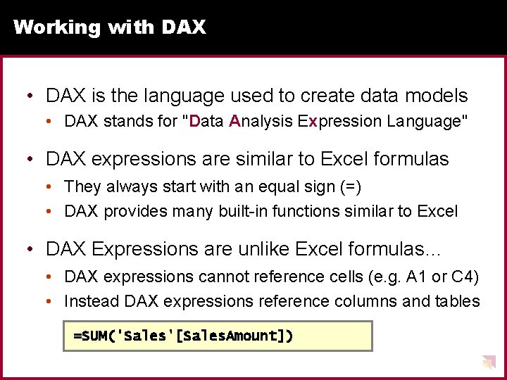 Working with DAX • DAX is the language used to create data models •