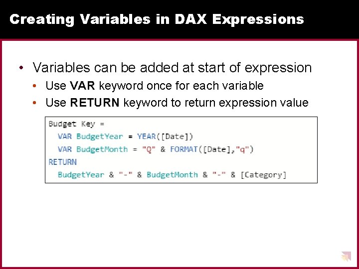 Creating Variables in DAX Expressions • Variables can be added at start of expression