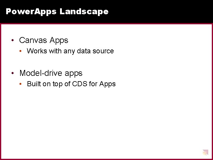 Power. Apps Landscape • Canvas Apps • Works with any data source • Model-drive