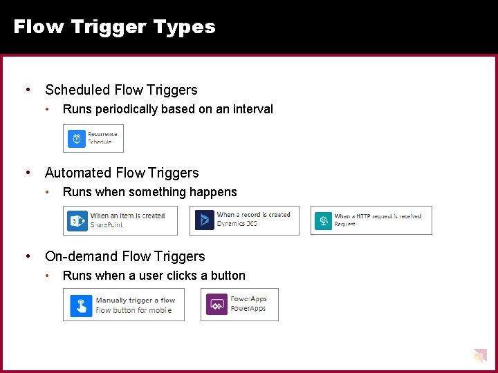 Flow Trigger Types • Scheduled Flow Triggers • Runs periodically based on an interval