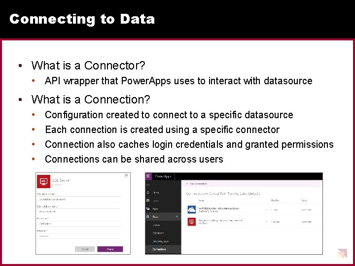 Connecting to Data • What is a Connector? • API wrapper that Power. Apps