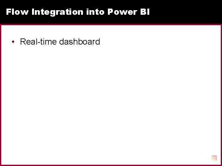 Flow Integration into Power BI • Real-time dashboard 