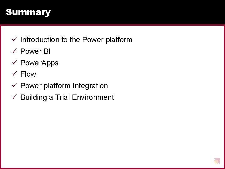 Summary ü Introduction to the Power platform ü Power BI ü Power. Apps ü