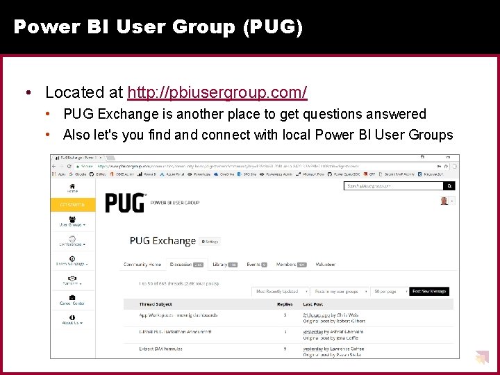 Power BI User Group (PUG) • Located at http: //pbiusergroup. com/ • PUG Exchange