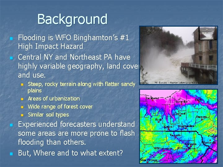 Background n n Flooding is WFO Binghamton’s #1 High Impact Hazard Central NY and