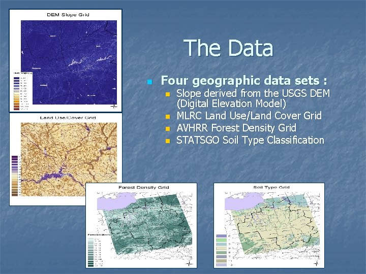 The Data n Four geographic data sets : n n Slope derived from the