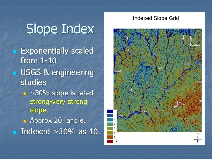 Slope Index n n Exponentially scaled from 1 -10 USGS & engineering studies n