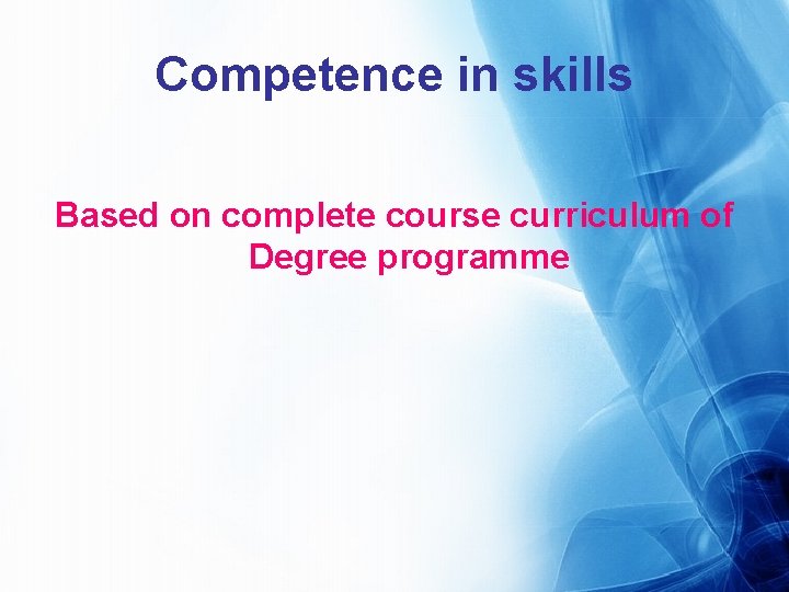 Competence in skills Based on complete course curriculum of Degree programme 