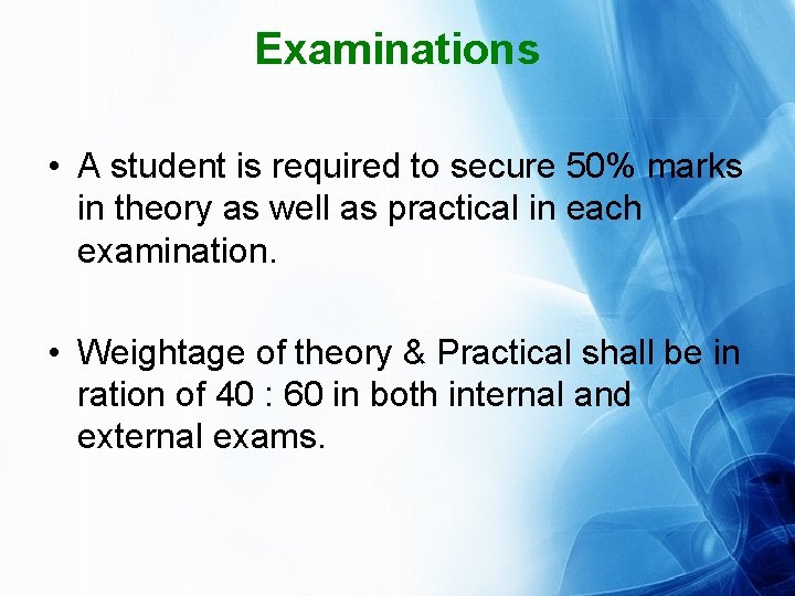Examinations • A student is required to secure 50% marks in theory as well