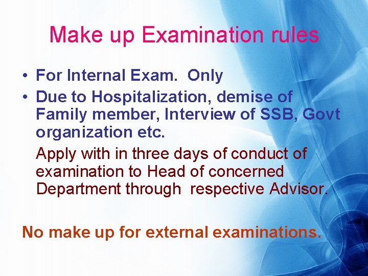 Make up Examination rules • For Internal Exam. Only • Due to Hospitalization, demise
