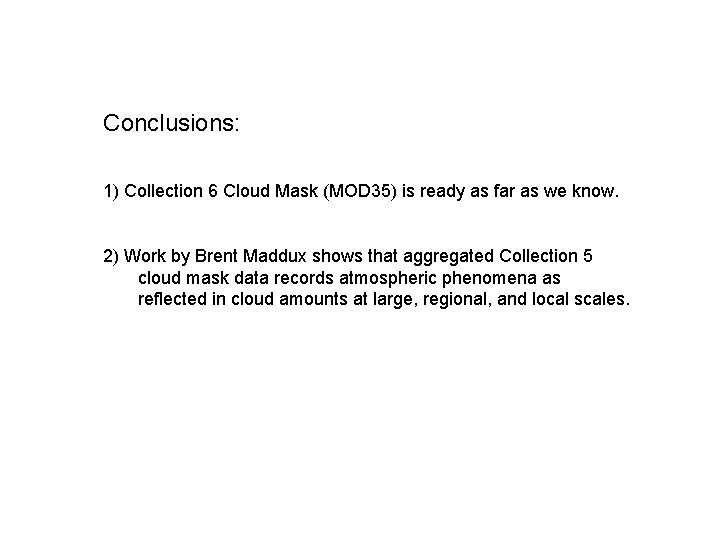 Conclusions: 1) Collection 6 Cloud Mask (MOD 35) is ready as far as we