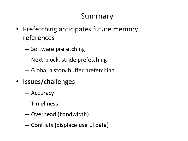 Summary • Prefetching anticipates future memory references – Software prefetching – Next-block, stride prefetching