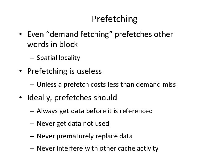 Prefetching • Even “demand fetching” prefetches other words in block – Spatial locality •