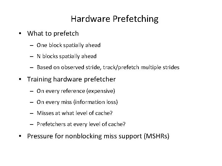 Hardware Prefetching • What to prefetch – One block spatially ahead – N blocks