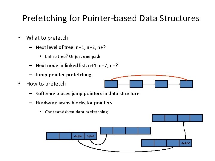 Prefetching for Pointer-based Data Structures • What to prefetch – Next level of tree: