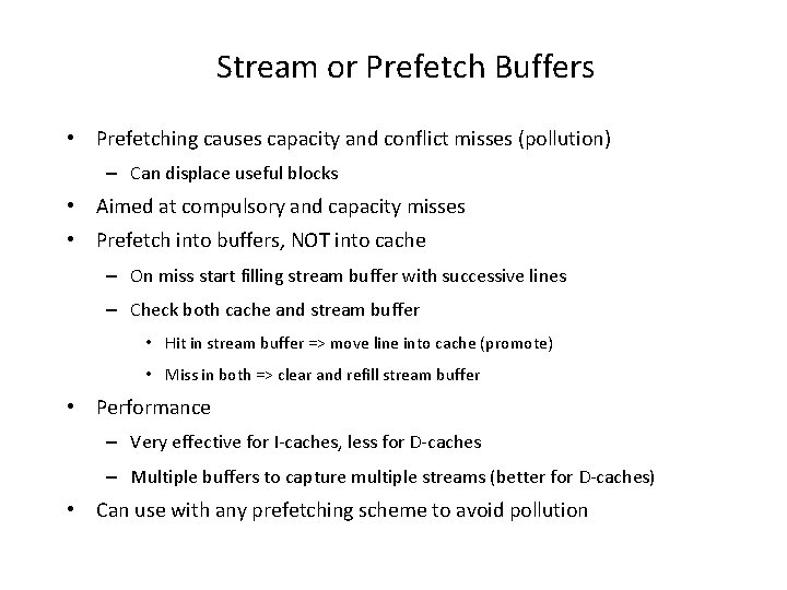 Stream or Prefetch Buffers • Prefetching causes capacity and conflict misses (pollution) – Can