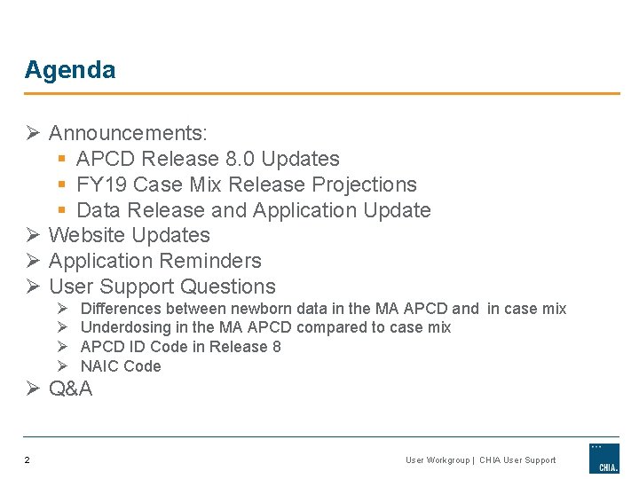 Agenda Ø Announcements: § APCD Release 8. 0 Updates § FY 19 Case Mix Agenda Ø Announcements: § APCD Release 8. 0 Updates § FY 19 Case Mix