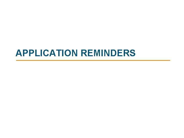 APPLICATION REMINDERS APPLICATION REMINDERS