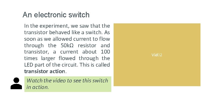 An electronic switch In the experiment, we saw that the transistor behaved like a