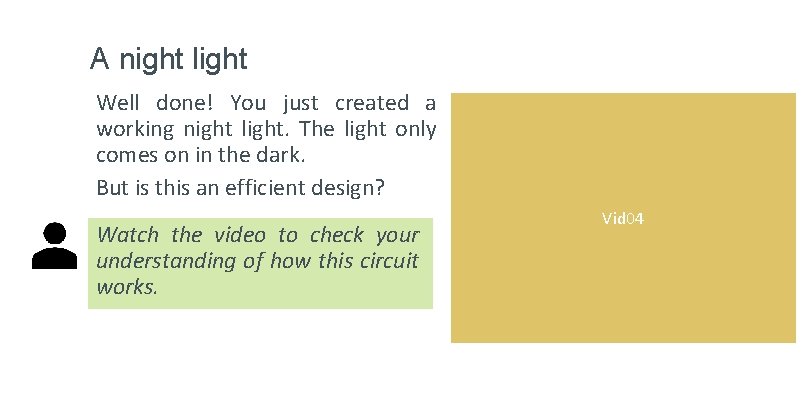 A night light Well done! You just created a working night light. The light