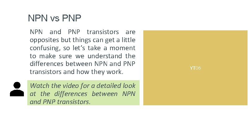 NPN vs PNP NPN and PNP transistors are opposites but things can get a