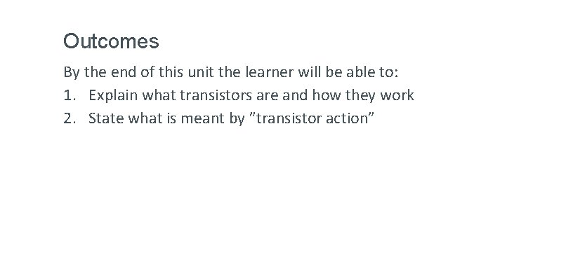 Outcomes By the end of this unit the learner will be able to: 1.