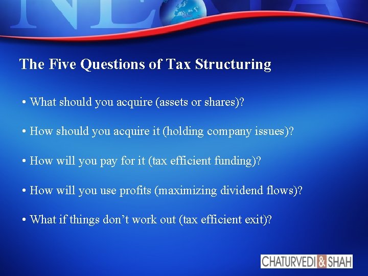 The Five Questions of Tax Structuring • What should you acquire (assets or shares)?