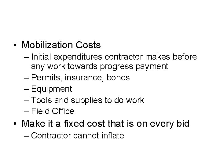  • Mobilization Costs – Initial expenditures contractor makes before any work towards progress