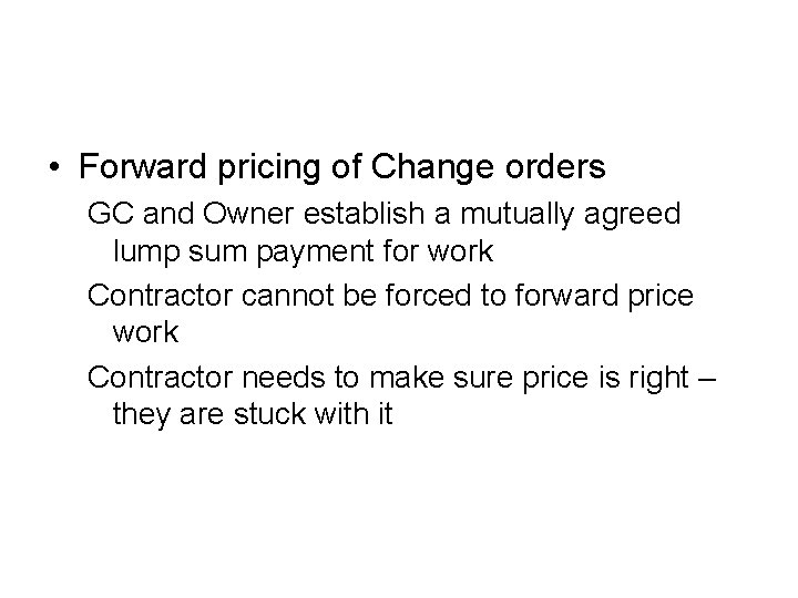  • Forward pricing of Change orders GC and Owner establish a mutually agreed