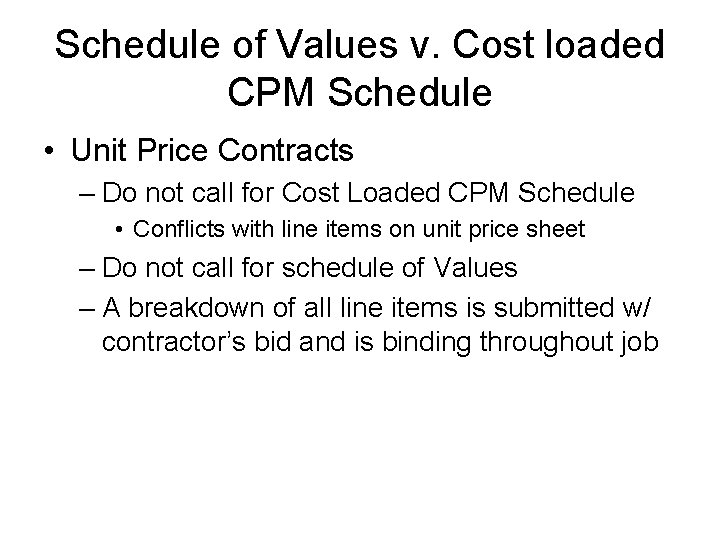 Schedule of Values v. Cost loaded CPM Schedule • Unit Price Contracts – Do