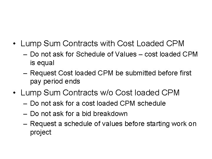  • Lump Sum Contracts with Cost Loaded CPM – Do not ask for
