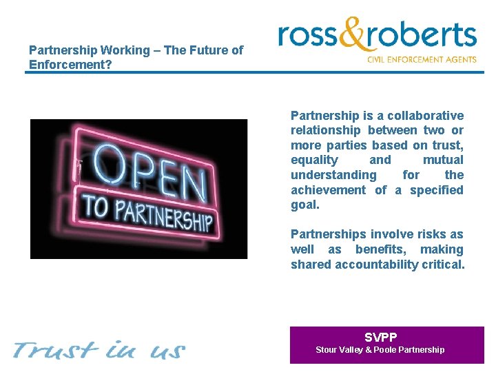 Partnership Working – The Future of Enforcement? Partnership is a collaborative relationship between two