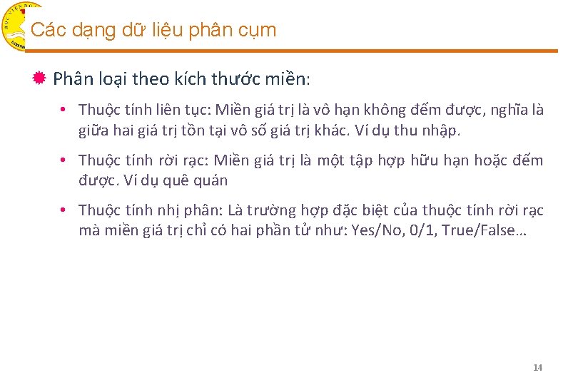 Các dạng dữ liệu phân cụm ® Phân loại theo kích thước miền: •