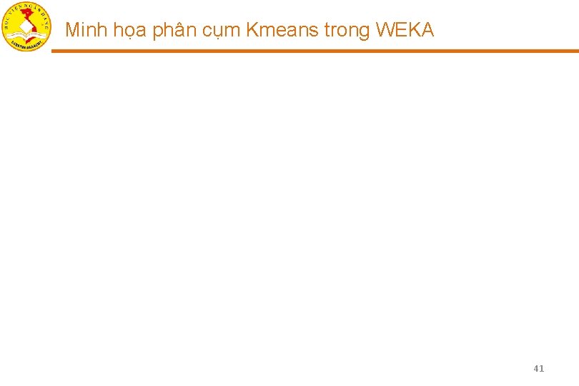Minh họa phân cụm Kmeans trong WEKA 41 