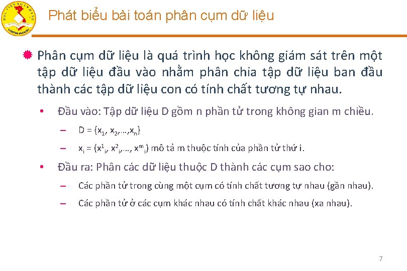 Phát biểu bài toán phân cụm dữ liệu ® Phân cụm dữ liệu là