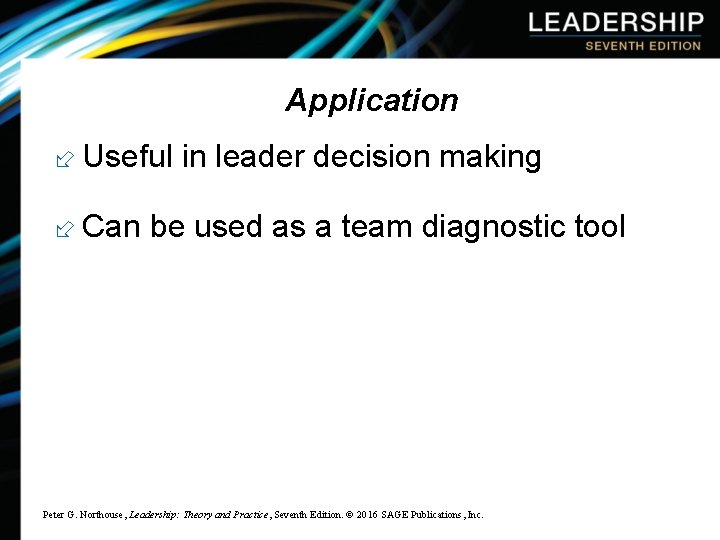 Application ÷ Useful in leader decision making ÷ Can be used as a team