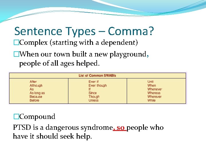 Sentence Types – Comma? �Complex (starting with a dependent) �When our town built a