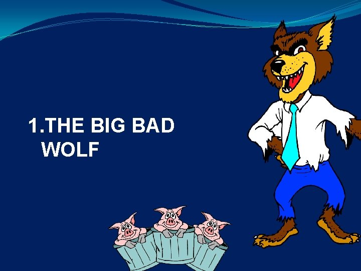 1. THE BIG BAD WOLF 