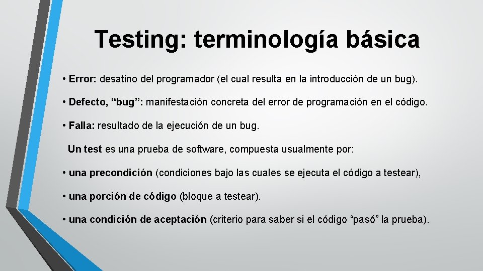 Testing: terminología básica • Error: desatino del programador (el cual resulta en la introducción