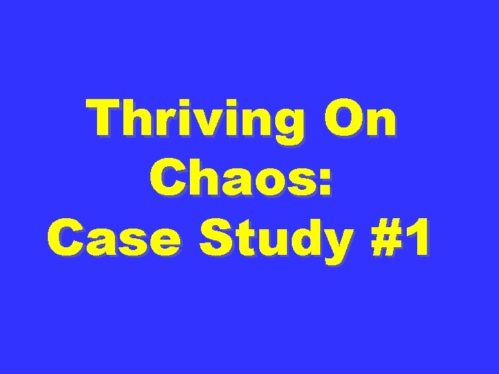 Thriving On Chaos: Case Study #1 